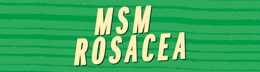 MSM Rosacea | How Organic Sulfur can help with Rosacea symptoms